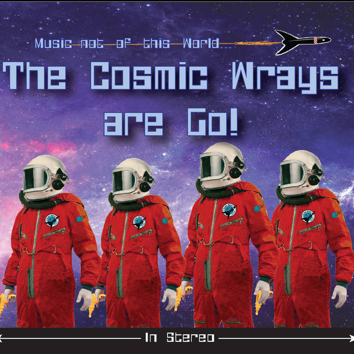 The Cosmic Wrays Are Go! The Cosmic Wrays Are Go!