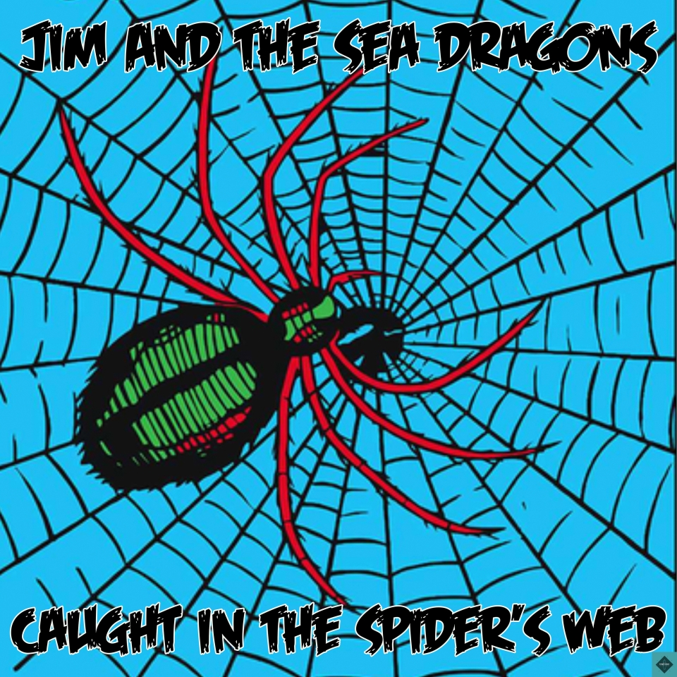 NEW RELEASE: Jim and the Sea Dragons - Caught In The Spider