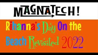 Magnatech  -  Rihanna's Day On The Beach Revisited 2022